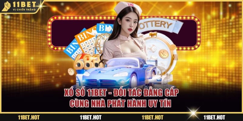 Xổ Số 11BET - Đối Tác Đẳng Cấp Cùng Nhà Phát Hành Uy Tín